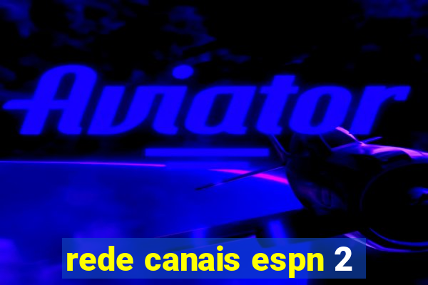 rede canais espn 2